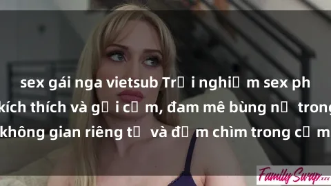 sex gái nga vietsub Trải nghiệm sex phòng thay đồ đầy kích thích và gợi cảm, đam mê bùng nổ trong không gian riêng tư và đắm chìm trong cảm giác mới mẻ và thú vị.
