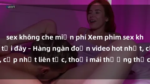 sex không che miễn phí Xem phim sex không che miễn phí tại đây – Hàng ngàn đoạn video hot nhất, cập nhật liên tục, thoải mái thưởng thức mà không tốn kém.