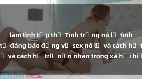 làm tình tập thể Tình trạng nô lệ tình dục: Những thực tế đáng báo động về sex nô lệ và cách hỗ trợ nạn nhân trong xã hội hiện nay