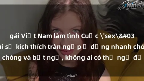 gái Việt Nam làm tình Cuộc 'sex' trong thang máy: Khi sự kích thích tràn ngập ở dạng nhanh chóng và bất ngờ, không ai có thể ngờ được điều gì sẽ xảy ra!