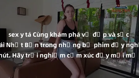 sex y tá Cùng khám phá vẻ đẹp và sức gợi cảm của sex gái Nhật Bản trong những bộ phim đầy nghệ thuật và cuốn hút. Hãy trải nghiệm cảm xúc đầy mới mẻ và sống động từ những cảnh quay tinh tế và quyến rũ