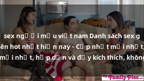 sex người mẫu việt nam Danh sách sex gái Việt Nam sinh viên hot nhất hiện nay - Cập nhật mới nhất, hấp dẫn và đầy kích thích, không thể bỏ qua!