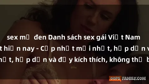 sex mỹ đen Danh sách sex gái Việt Nam sinh viên hot nhất hiện nay - Cập nhật mới nhất, hấp dẫn và đầy kích thích, không thể bỏ qua!