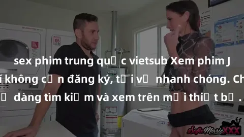 sex phim trung quốc vietsub Xem phim JAV online miễn phí không cần đăng ký, tải về nhanh chóng. Chất lượng HD, dễ dàng tìm kiếm và xem trên mọi thiết bị. Đặc biệt, không quảng cáo làm phiền.