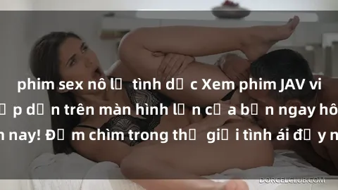 phim sex nô lệ tình dục Xem phim JAV vietsub mới nhất và hấp dẫn trên màn hình lớn của bạn ngay hôm nay! Đắm chìm trong thế giới tình ái đầy nóng bỏng và kích thích.