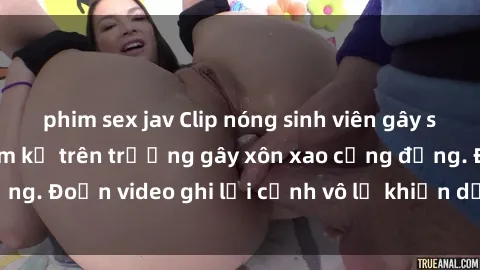 phim sex jav Clip nóng sinh viên gây sốc: Hành động cấm kỵ trên trường gây xôn xao cộng đồng. Đoạn video ghi lại cảnh vô lễ khiến dư luận bức xúc.
