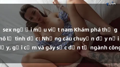 sex người mẫu việt nam Khám phá thế giới của phim sex nô lệ tình dục: Những câu chuyện đầy nổi dậy, gợi cảm và gây sốc đến từ ngành công nghiệp giải trí đen tối