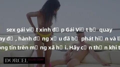 sex gái việt xinh đẹp Gái Việt bị quay lén trong phòng thay đồ, hành động xấu đã bị phát hiện và lộ thông tin trên mạng xã hội. Hãy cẩn thận khi thay đồ ở nơi công cộng!