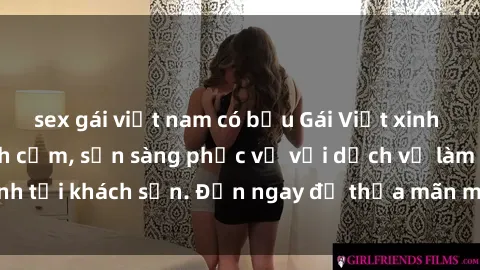 sex gái việt nam có bầu Gái Việt xinh đẹp, nồng nàn tình cảm, sẵn sàng phục vụ với dịch vụ làm tình tại khách sạn. Đến ngay để thỏa mãn mọi khao khát của bạn!