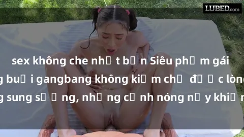 sex không che nhật bản Siêu phẩm gái Việt tham gia trong buổi gangbang không kiềm chế được lòng sung sướng, những cảnh nóng nảy khiến ai cũng phải mãn nhãn