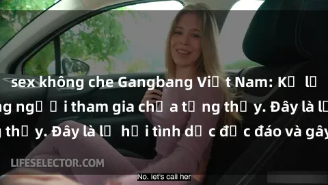 sex không che Gangbang Việt Nam: Kỷ lục mới với số lượng người tham gia chưa từng thấy. Đây là lễ hội tình dục độc đáo và gây sốc.