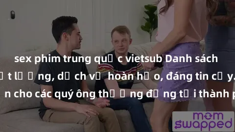 sex phim trung quốc vietsub Danh sách gái call girl vip chất lượng, dịch vụ hoàn hảo, đáng tin cậy. Điều hấp dẫn cho các quý ông thượng đẳng tại thành phố. Hãy nhấc máy và đặt lịch ngay!