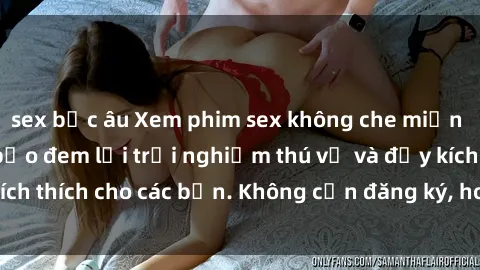 sex bắc âu Xem phim sex không che miễn phí tại đây, đảm bảo đem lại trải nghiệm thú vị và đầy kích thích cho các bạn. Không cần đăng ký, hoàn toàn miễn phí.