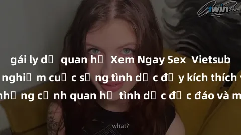 gái ly dị quan hệ Xem Ngay Sex  Vietsub Full HD - Cùng trải nghiệm cuộc sống tình dục đầy kích thích với những cảnh quan hệ tình dục độc đáo và mãnh liệt trong bộ phim này!